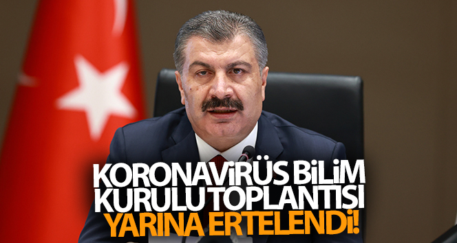 Coronavirus Bilim Kurulu Toplantısı yarına ertelendi!