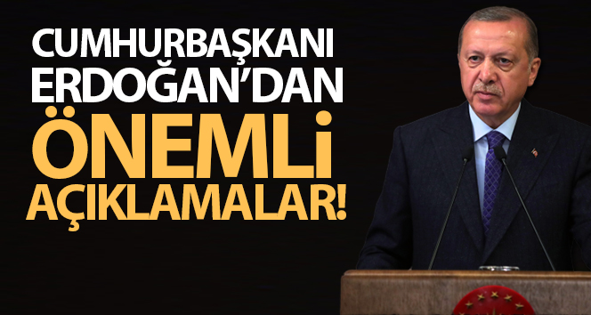Cumhurbaşkanı Erdoğan’dan önemli açıklamalar!