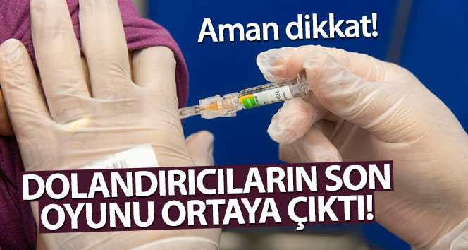 Dikkat edin! Dolandırıcılar da aşıyı kullanıyor