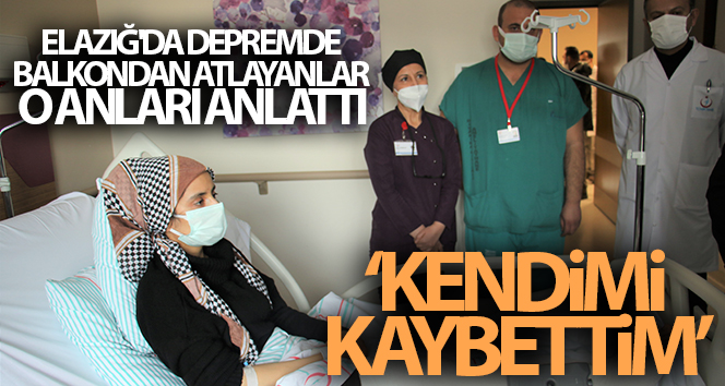 Elazığ’daki depremde balkondan atlayanlar o anları anlattı