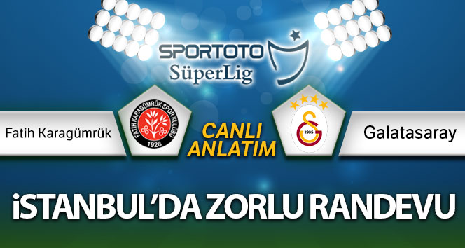Fatih Karagümrük – Galatasaray Canlı Anlatımı