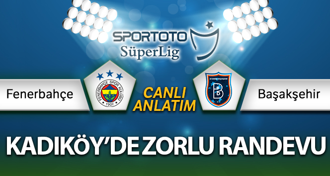 Fenerbahçe – Başakşehir Canlı Anlatımı