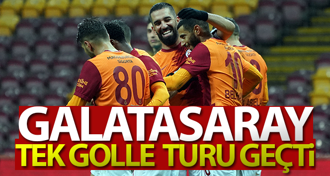 Galatasaray turu tek golle geçti