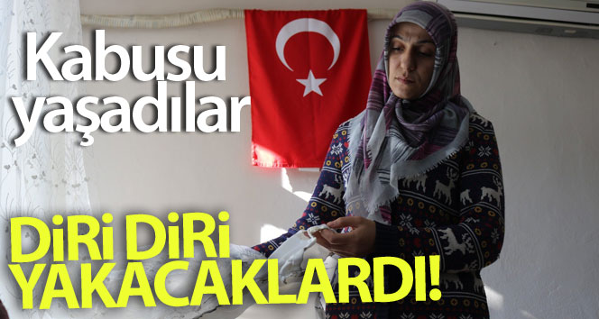 Hayal kırıklığına uğramış teröristler evlat edinilirken aileyi diri diri yakmaya çalıştı