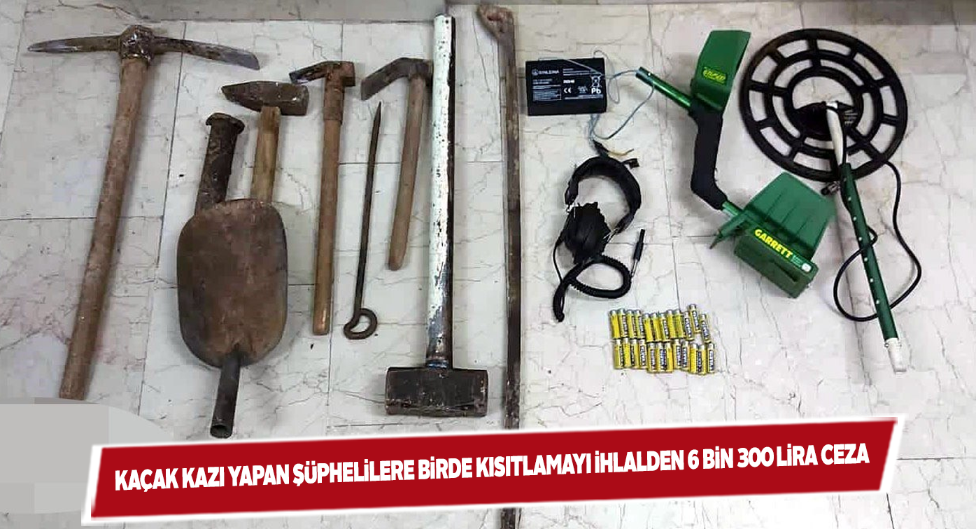 Hem kısıtlama ihlali hem de kaçak kazıdan ceza yediler