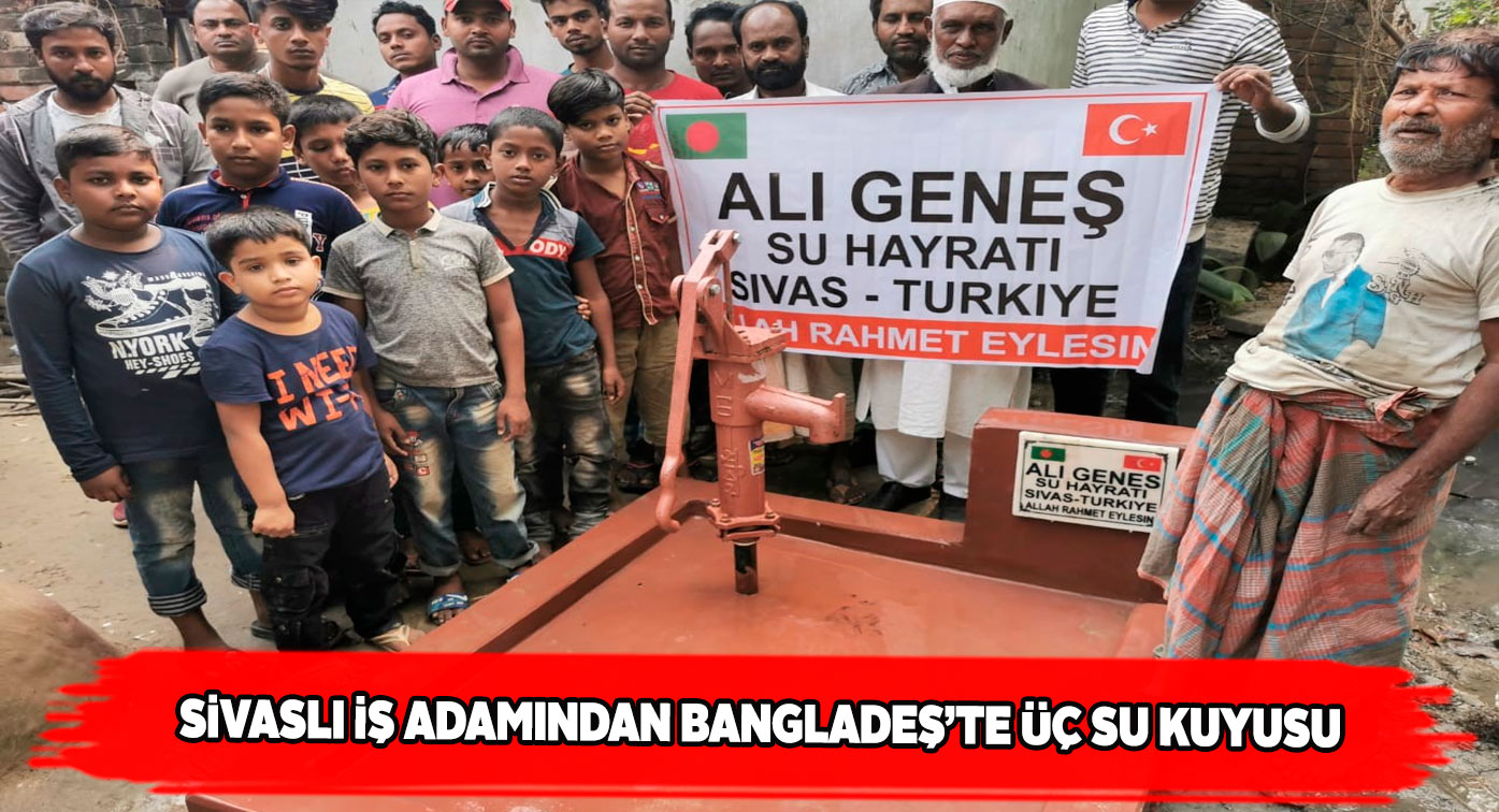 İş insanı Nuri Geneş Bangladeş’te üç adet su kuyusu açtırdı