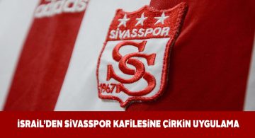 İsrail, DG Sivassporu havalimanında bekletti