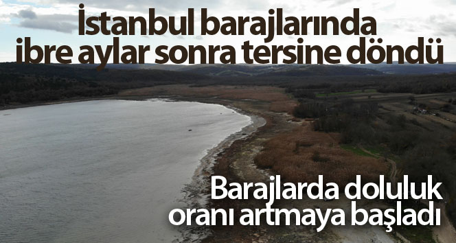 İstanbul barajları aylar sonra tersine döndü