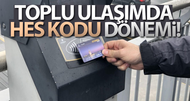 İstanbul toplu ulaşımda HES kod dönemi
