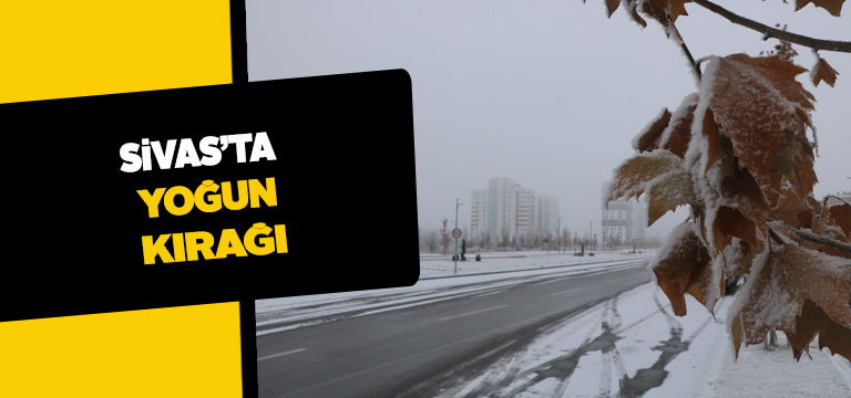 Kırağı Sivas’ı beyaza bürüdü, kartpostallık görüntüler oluştu