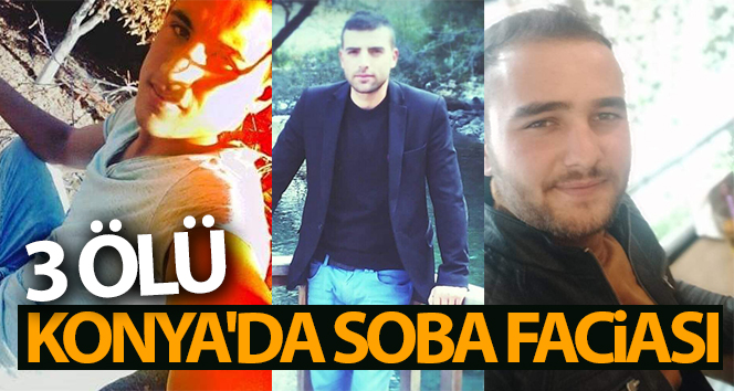 Konya’da soba felaketi: 3 ölü