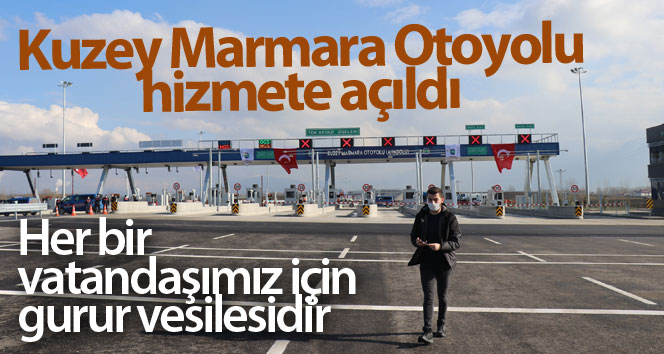 Kuzey Marmara Otoyolu tamamen hizmete girdi