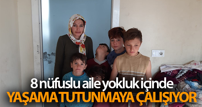 Mardin’de 8 nüfuslu aile yoksulluk içinde hayata tutunmaya çalışıyor
