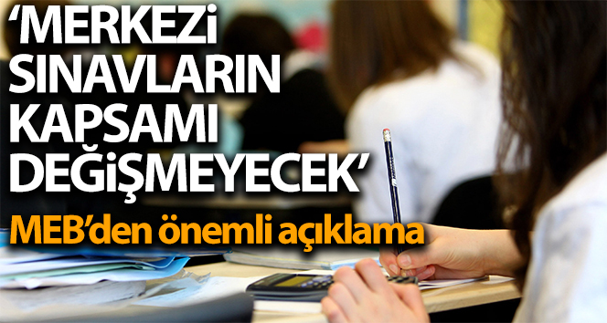 MEB: ‘Merkezi sınavların kapsamı değişmeyecek’