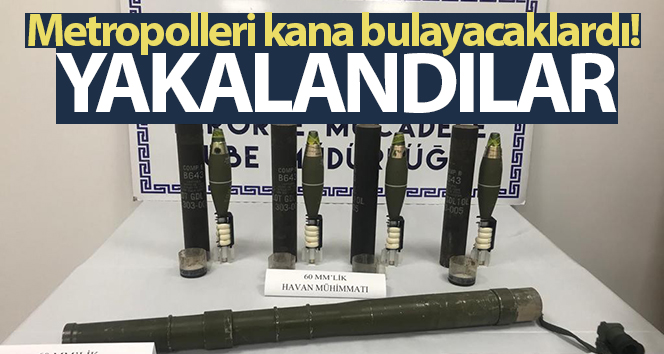 Metropolü kanla bulaştırırlar, cephaneleriyle yakalanırlar