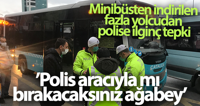 Minibüsten indirilen yolculardan polise ilginç tepki