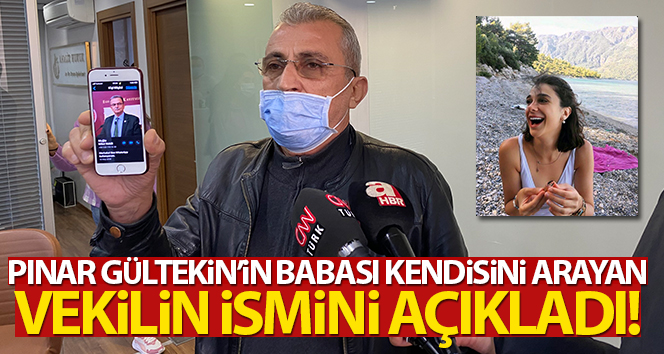 Pınar Gültekin’in babası: ‘Beni arayan Muğla Milletvekili Süleyman Girgin’