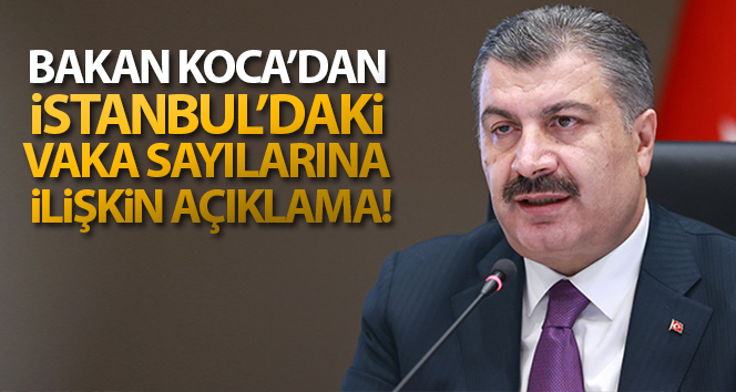 Sağlık Bakanı Fahrettin Koca’dan İstanbul’daki vaka sayılarına ilişkin açıklama!