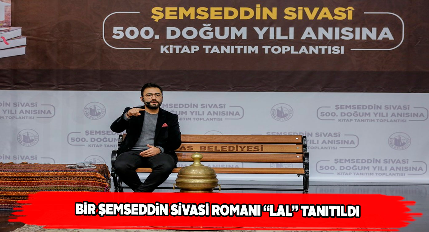 Şemseddin Sivasi anısına yazılan “LAL” romanı tanıtıldı