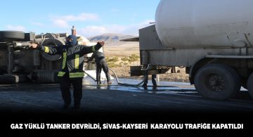 Sivas-Kayseri karayolunda devrilen tanker herkesi korkuttu