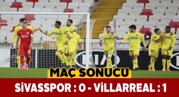Sivasspor evinde Villarreal’e mağlup oldu