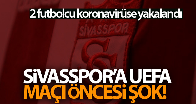 Sivasspor’a UEFA maçı öncesi şok!