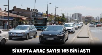 Sivas’ta 165 bin 312 araç bulunuyor