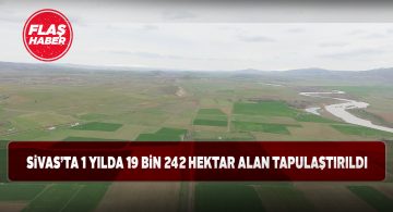 Sivas’ta 2020 yılına ait tapulaştırma rakamları belli oldu