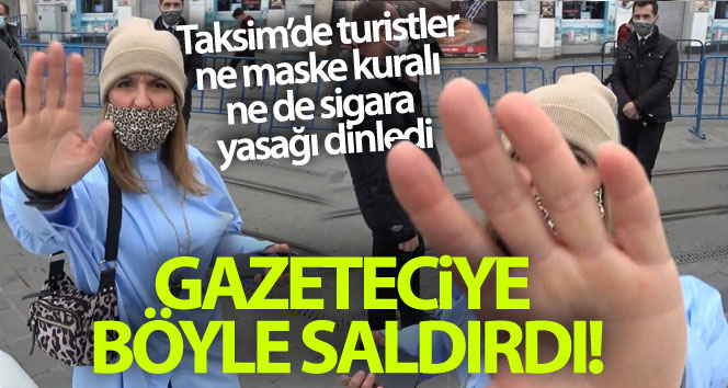Taksim’de bir kadın turist gazetecisine saldırdı o anlar kamera önünde