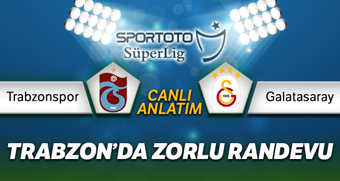 Trabzonspor – Galatasaray Canlı Anlatımı