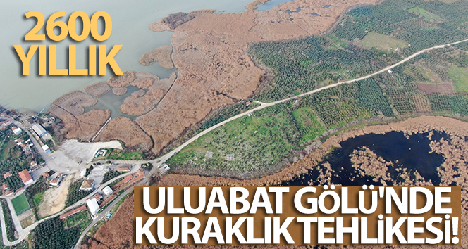 2600 yıllık tarihi olan Uluabat Gölü’nde kuraklık tehlikesi