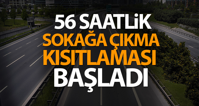 56 saatlik sokak kısıtlaması başladı