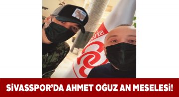 Ahmet Oğuz Sivasspor’lu olmak üzere