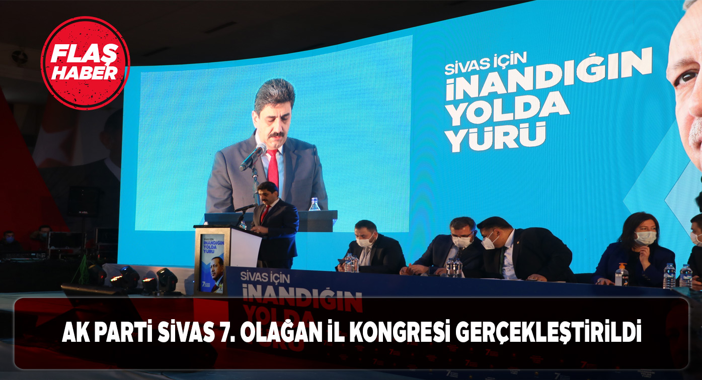 AK Parti Sivas İl Başkanlığı 7. olağan kongresini yaptı