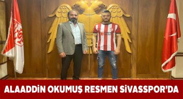 Alaaddin Okumuş Sivasspor’la anlaşma imzaladı