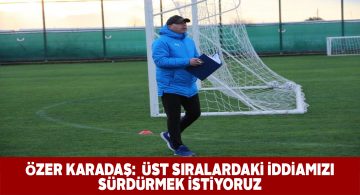 Özer Karadaş Antalya kampı sonrası açıklamalarda bulundu