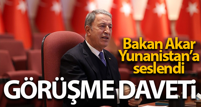 Bakan Akar’dan Yunanistan’a ‘toplantı’ daveti