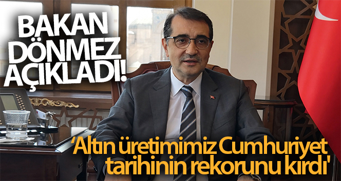 Bakan Dönmez açıkladı! ‘Altın üretimimiz Cumhuriyet tarihinin rekorunu kırdı’