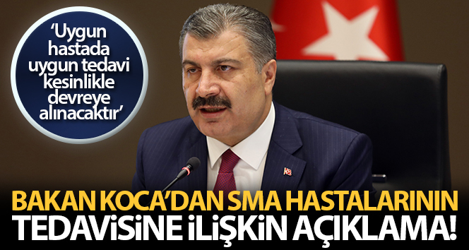Bakan Koca: ‘SMA’lı çocuklarımızın tedavisi ile ilgili her türlü önlemi alıyoruz’