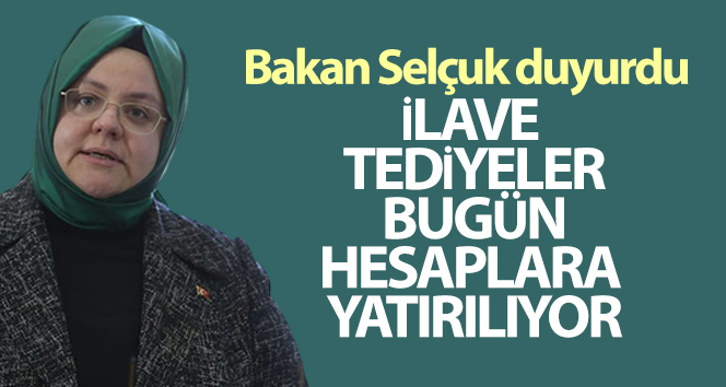 Bakan Selçuk: ‘700 bini aşkın kamu işçimizin ilave tediyeleri bugün hesaplara yatırılıyor’