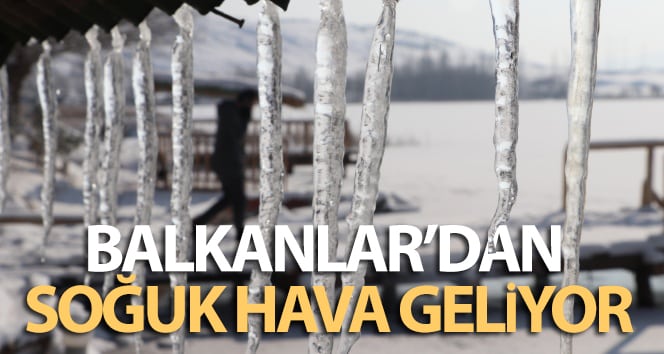Balkanlar’dan soğuk hava geliyor
