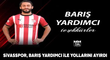 DG Sivasspor’da Barış Yardımcı ile yollar ayrıldı