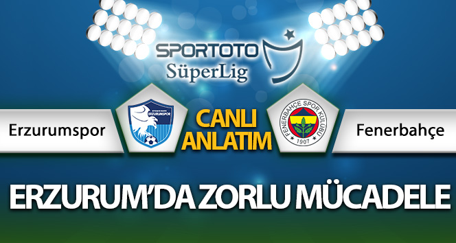 BB Erzurumspor 0 – 1 Fenerbahçe maçı CANLI İFADE | Erzurum FB maçı kaç tane?