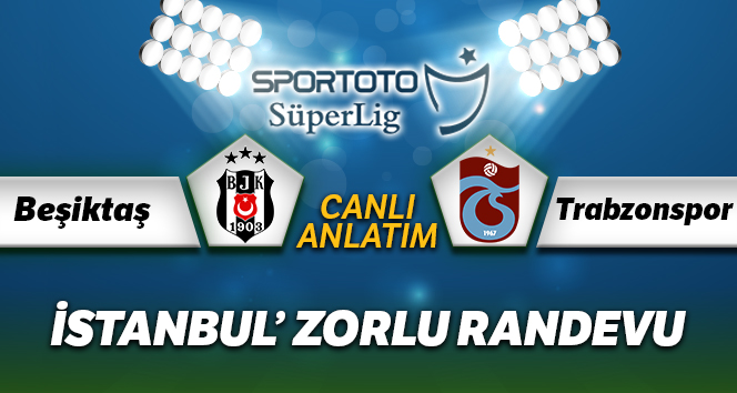 Beşiktaş Trabzonspor maçı canlı anlatım | BJK TS canlı skor