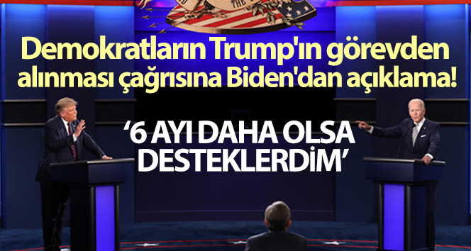 Biden’ın Demokratların Trump’ın görevden alınması çağrısına yaptığı açıklama