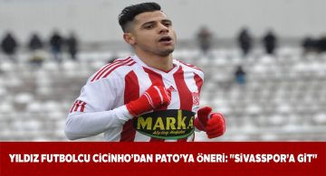 Cicinho Pato’ya seslenerek Sivasspor’a gitmesini tavsiye etti