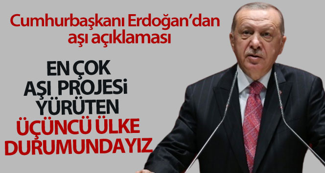 Cumhurbaşkanı Erdoğan: "ABD ve Çin’den sonra COVİD-19 konusunda en çok aşı projesi yürüten üçüncü ülke durumundayız"