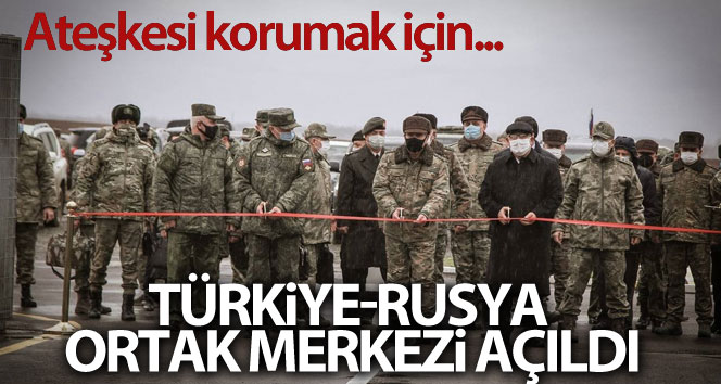 Dağlık Karabağ’da ateşkesi korumak için görev yapacak olan Türkiye-Rusya Ortak Merkezi açıldı