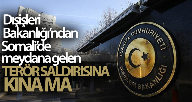 Dışişleri Bakanlığı, Somali’de meydana gelen terör saldırısını kınadı