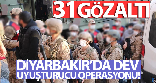 Diyarbakır’da dev uyuşturucu operasyonu: 31 gözaltı